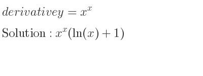 The derivative of y=x^x is x^x(ln(x)+1)